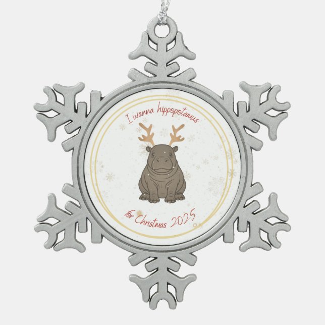 I Wanna Hippopotamus Reindeer for Christmas 2025  Snowflake Pewter Christmas Ornament (Front)