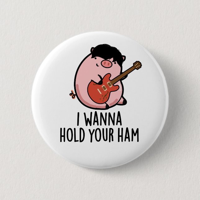 I Wanna Hold Your Ham Funny Pig Pun 6 Cm Round Badge (Front)
