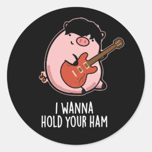 I Wanna Hold Your Ham Funny Pig Pun Dark BG Classic Round Sticker