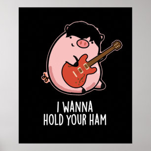I Wanna Hold Your Ham Funny Pig Pun Dark BG Poster