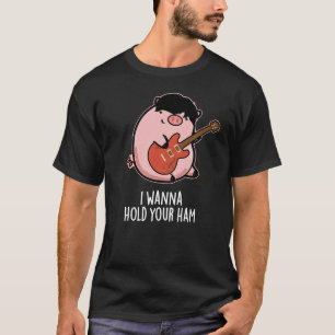 I Wanna Hold Your Ham Funny Pig Pun Dark BG T-Shirt