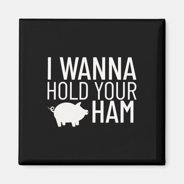 I Wanna Hold Your Ham  Magnet (Front)