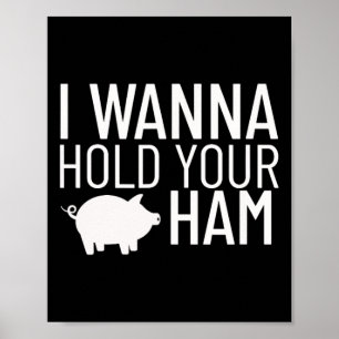 I Wanna Hold Your Ham Poster