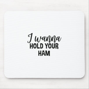 I Wanna Hold Your Ham Thanksgiving Funny Group Mat Mouse Mat