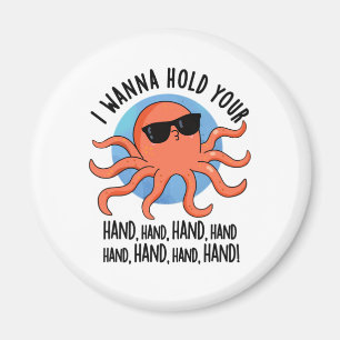 I Wanna Hold Your Hand Hand Funny Octopus Pun  Magnet