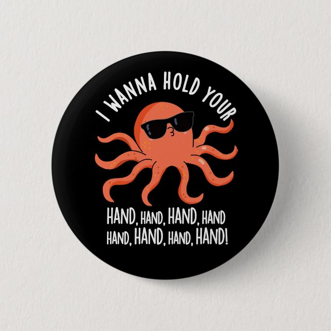 I Wanna Hold Your Hand Hand Octopus Pun Dark BG 6 Cm Round Badge (Front)