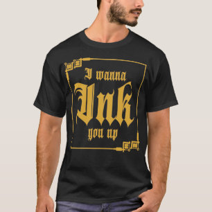 I Wanna Ink You Up Tattoo T-Shirt