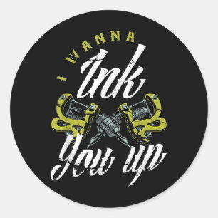 I Wanna Ink You Up Tattoos Funny Tattoo Artist Tat Classic Round Sticker