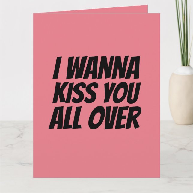 I WANNA KISS YOU ALL OVER GREETING CARD (Front)