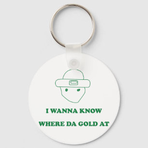 I Wanna Know Where Da Gold At Key Ring