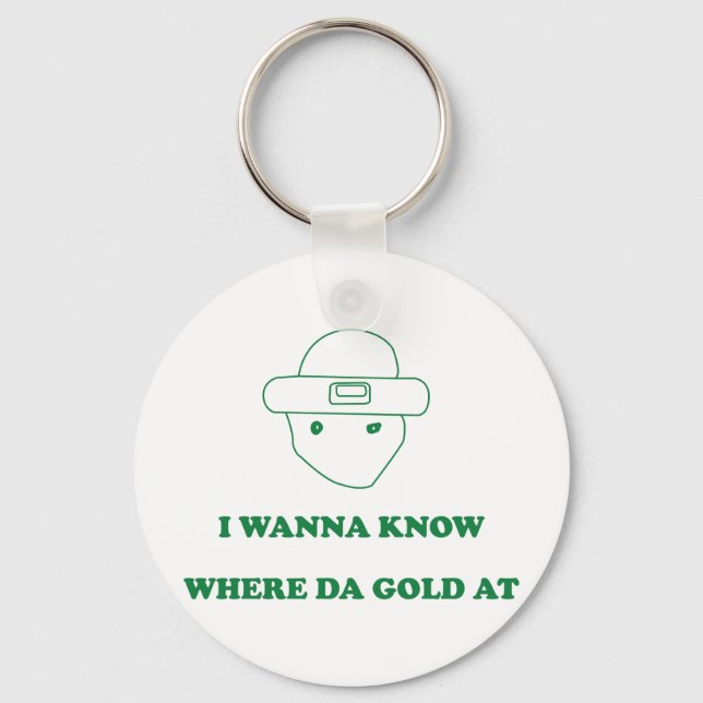 I Wanna Know Where Da Gold At Key Ring (Front)
