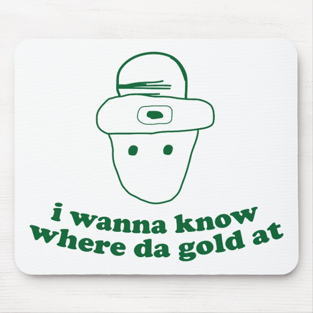 i wanna know where da gold at mouse mat (Front)