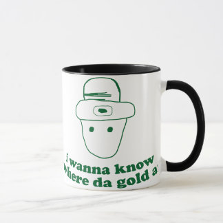 i wanna know where da gold at mug
