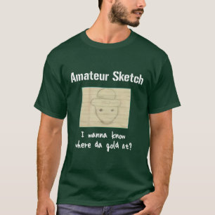 I Wanna Know Where Da Gold At? T-Shirt