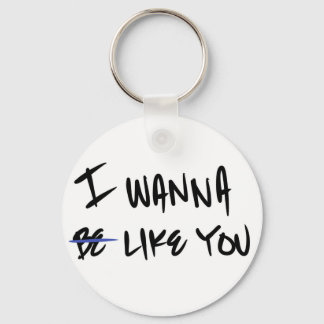 “I WANNA LIKE YOU” KEYCHAIN