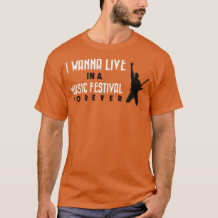 I wanna live in a music festival 1 T-Shirt