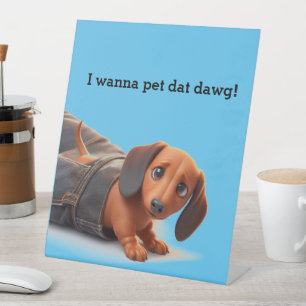 I Wanna Pet That Dog Pedestal Sign