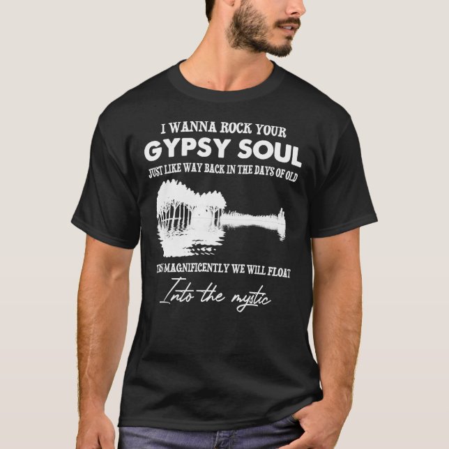 I Wanna Rock Your Gypsy Soul Into The Mystic Essen T-Shirt (Front)