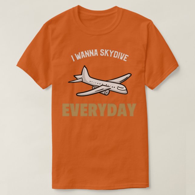 I wanna Skydive Everyday T-Shirt (Design Front)