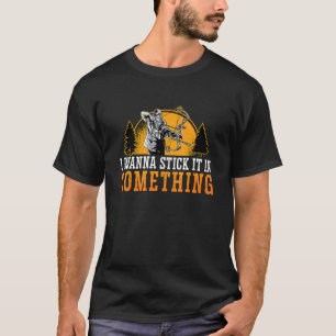 I Wanna Stick It In Compound Bow Archery Shooting T-Shirt