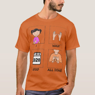 I want 2020 all done T-Shirt