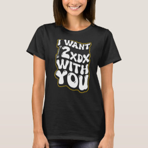I Want 69 With You Funny Saying Math Nerds Math G T-Shirt