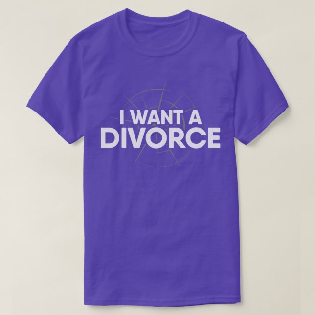 I Want a Divorce T-Shirt (Design Front)