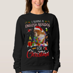 I Want A English Bulldog For Christmas Xmas Lights Sweatshirt
