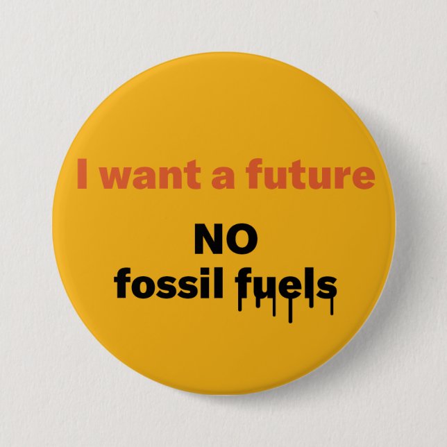 I want a future, NO Fossil fuels Button (Front)