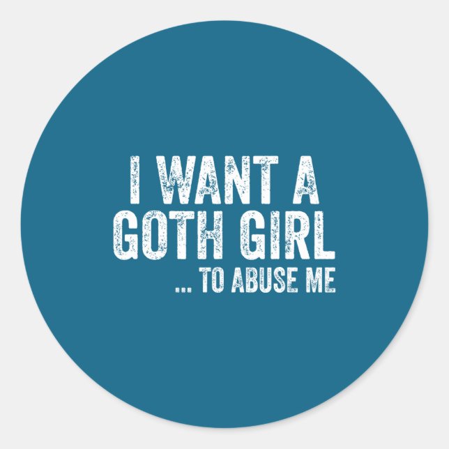 I Want A Goth Girl To Me Funny Quote  Classic Round Sticker (Front)
