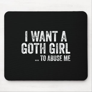 I Want A Goth Girl To Me Funny Quote Mouse Mat