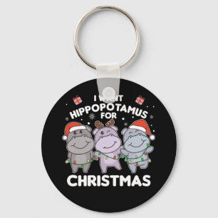 I Want A Hippo For Christmas Sweet Hippos Keychain
