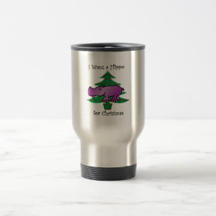 I want a hippo for christmas travel mug