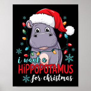 I Want A Hippopotamus For Christmas Cute Christmas Poster