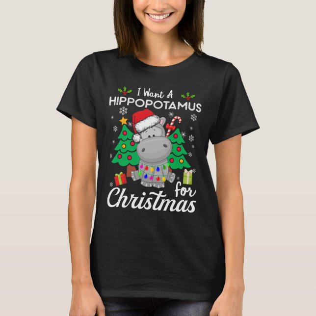 I Want A Hippopotamus For Christmas Cute Gift Xmas T-Shirt (Front)