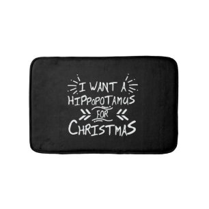 I Want a Hippopotamus for Christmas Day Bath Mat