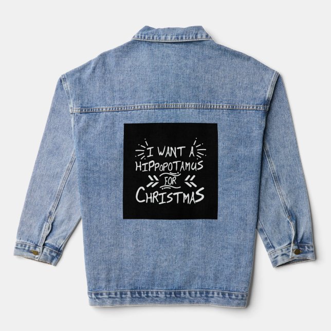 I Want a Hippopotamus for Christmas Day Denim Jacket (Back)