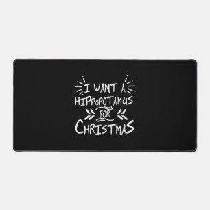 I Want a Hippopotamus for Christmas Day Desk Mat