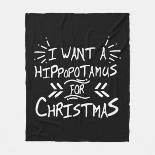 I Want a Hippopotamus for Christmas Day Fleece Blanket