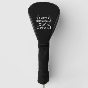 I Want a Hippopotamus for Christmas Day Golf Head Cover