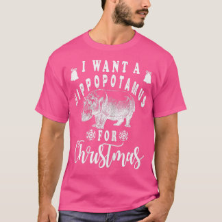 I Want a Hippopotamus For Christmas Funny Hippo Xm T-Shirt