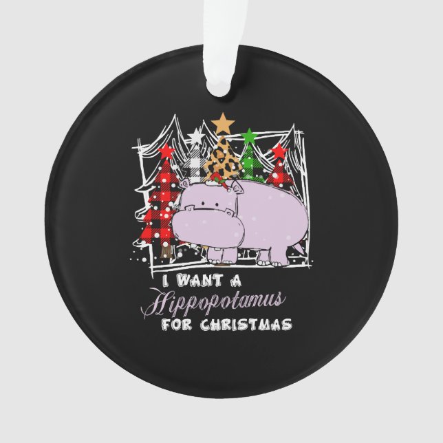 I Want A Hippopotamus For Christmas Funny Ornament (Front)