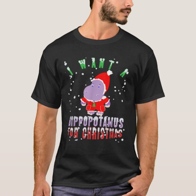 I Want A Hippopotamus For Christmas Funny Xmas New T-Shirt (Front)