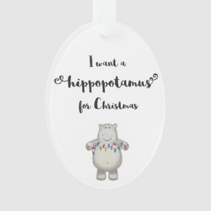 I Want a Hippopotamus for Christmas - Ornament