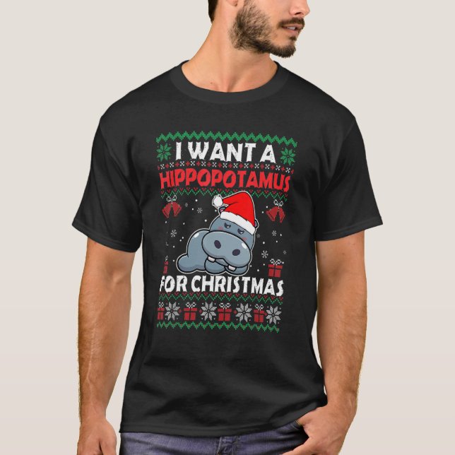 I Want A Hippopotamus For Christmas Ugly Xmas Swea T-Shirt (Front)