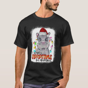 I Want A Hippopotamus For Christmas Xmas Bleached T-Shirt