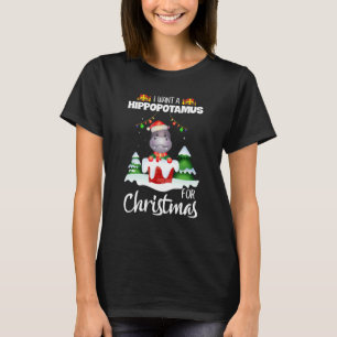 I Want A Hippopotamus For Christmas Xmas Cute T-Shirt