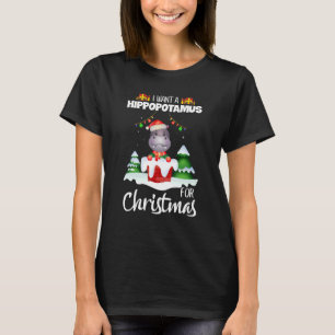 I Want A Hippopotamus For Christmas Xmas Cute   T-Shirt