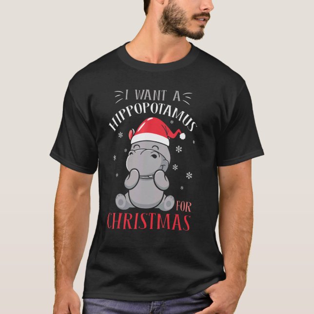 I Want A Hippopotamus For Christmas  Xmas Hippo 1 T-Shirt (Front)