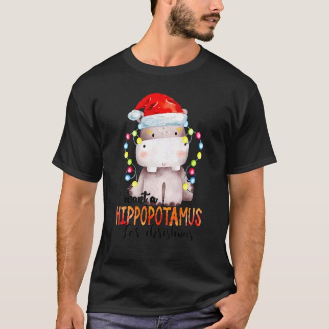 I Want A Hippopotamus For Christmas Xmas Hippo 3 T-Shirt (Front)